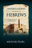 Understanding the Book of Hebrews: a Word by Word Commentary